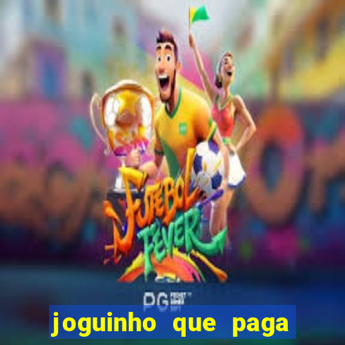 joguinho que paga dinheiro de verdade